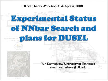Yuri Kamyshkov/ University of Tennessee   DUSEL Theory Workshop, OSU April 4, 2008.