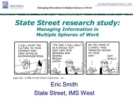 State Street research study: Managing Information in Multiple Spheres of Work Eric Smith State Street, IMS West.