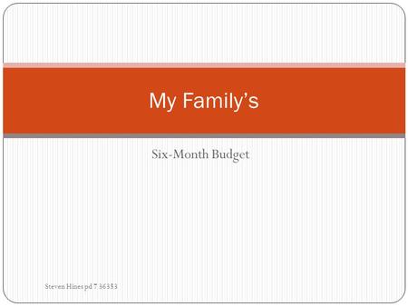 Six-Month Budget Steven Hines pd 7 36353 My Family’s.