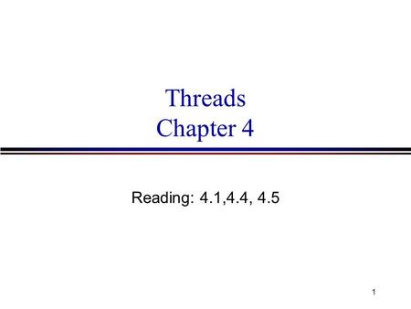 1 Threads Chapter 4 Reading: 4.1,4.4, 4.5. 2 Process Characteristics l Unit of resource ownership - process is allocated: n a virtual address space to.