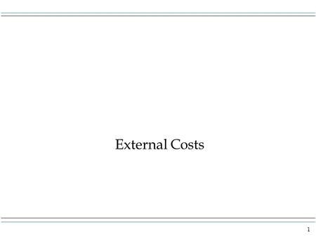 1 External Costs. 2 Overview An externality is a situation where a third party is affected by an economic activity. The externality can be either positive.