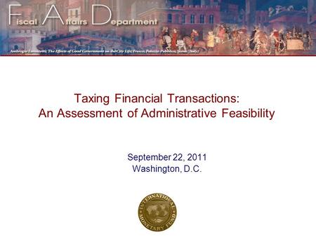 Taxing Financial Transactions: An Assessment of Administrative Feasibility September 22, 2011 Washington, D.C.