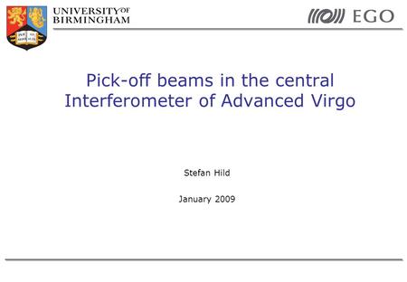 Stefan Hild January 2009 Pick-off beams in the central Interferometer of Advanced Virgo.