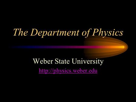 The Department of Physics Weber State University