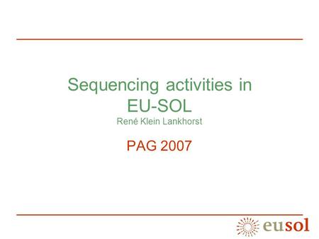 Sequencing activities in EU-SOL René Klein Lankhorst PAG 2007.