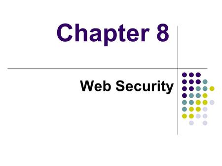 Chapter 8 Web Security.