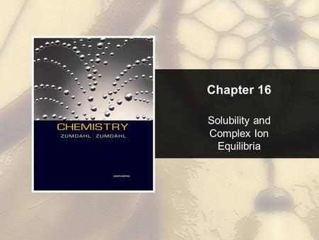 Chapter 16 Solubility and Complex Ion Equilibria.