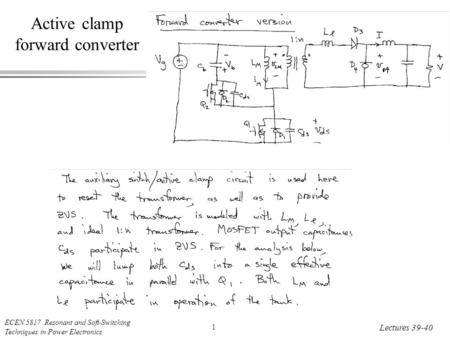ECEN 5817 Resonant and Soft-Switching Techniques in Power Electronics 1 Lectures 39-40 Active clamp forward converter.