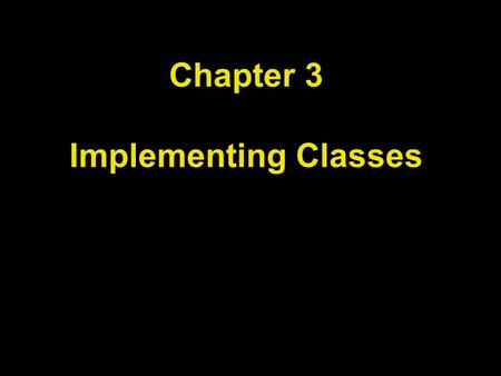 Chapter 3 Implementing Classes. Chapter Goals To become familiar with the process of implementing classes To be able to implement simple methods To understand.