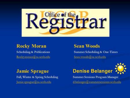 Rocky Moran Scheduling & Publications Denise Belanger Summer Sessions Program Manager Sean Woods.