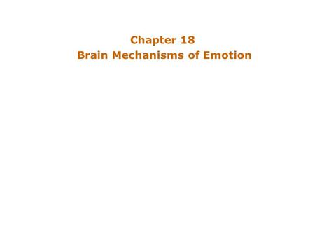 Chapter 18 Brain Mechanisms of Emotion. Introduction Significance of Emotions –Emotional experience; Emotional expression –Study behavioral manifestations.