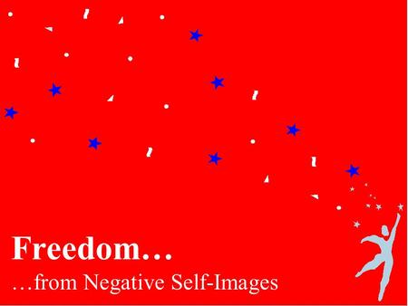 Freedom… …from Negative Self-Images. Did you know…. The average American woman is 5'4 tall and weighs 140 pounds. The average American model is 5'11