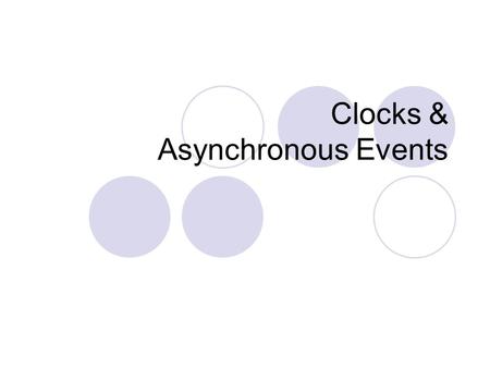 Clocks & Asynchronous Events. Overview Clocks  API  Implementation Asynchronous Events  API  Single Threaded Model  Multi-Threaded Model  Code Walkthrough.