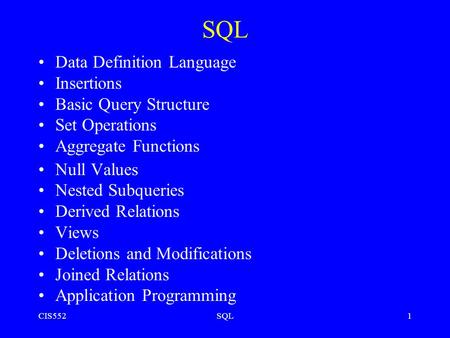CIS552SQL1 Data Definition Language Insertions Basic Query Structure Set Operations Aggregate Functions Null Values Nested Subqueries Derived Relations.