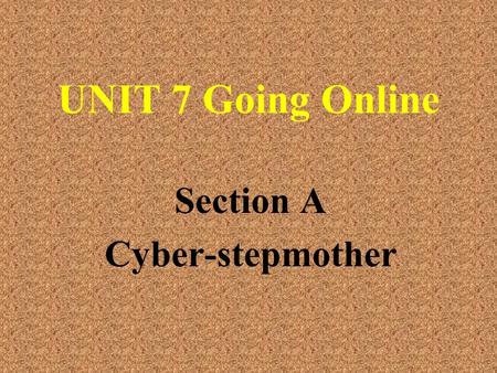 UNIT 7 Going Online Section A Cyber-stepmother Review for the fax To: ________________ Fax:_________ From:______________ Fax:_________ ______________.