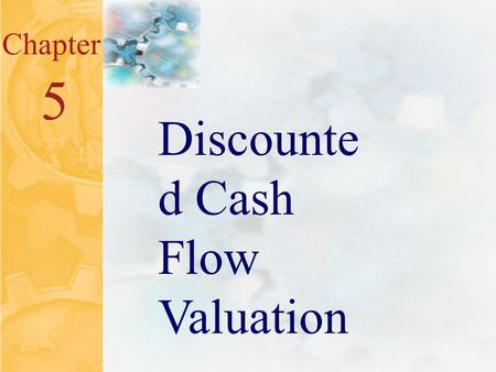 5.0 Chapter 5 Discounte d Cash Flow Valuation. 5.1 Key Concepts and Skills Be able to compute the future value of multiple cash flows Be able to compute.
