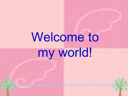 Welcome to my world!. Self-introduction Hello! I am Helen from Da-Yi junior high school. I am thirteen years old. My birthday is June seventh. I live.