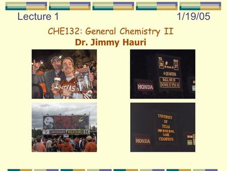 Lecture 11/19/05 CHE132: General Chemistry II Dr. Jimmy Hauri.