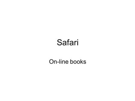 Safari On-line books. מה זה ספארי ספארי זו ספריה וירטואלית בנושא מחשבים היא כוללת יותר מ-12000 כותרים כל הספרים הם בטקסט מלא ניתן לחפש ספר בנושא מסוים.