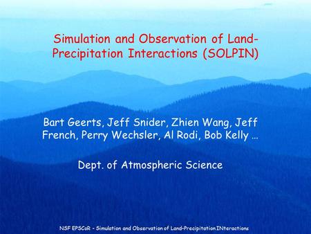 NSF EPSCoR - Simulation and Observation of Land-Precipitation INteractions Simulation and Observation of Land- Precipitation Interactions (SOLPIN) Bart.