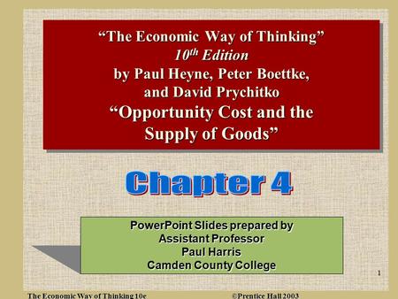 The Economic Way of Thinking 10e ©Prentice Hall 2003 1 “The Economic Way of Thinking” 10 th Edition by Paul Heyne, Peter Boettke, and David Prychitko “Opportunity.