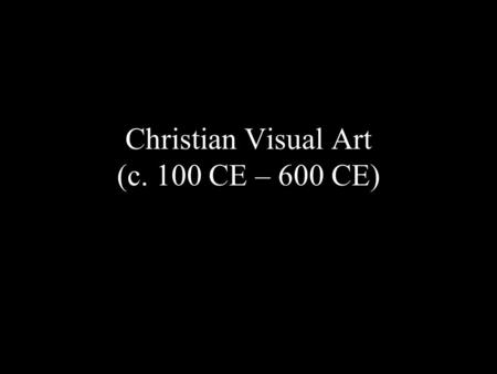Christian Visual Art (c. 100 CE – 600 CE). Wall Paintings / Graffiti.