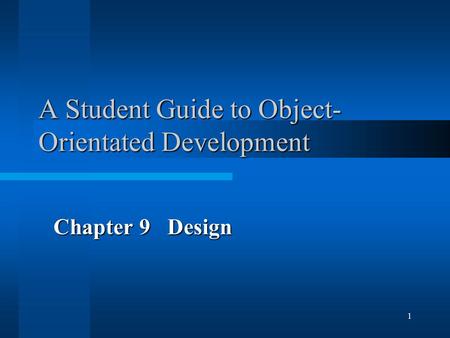 1 A Student Guide to Object- Orientated Development Chapter 9 Design.