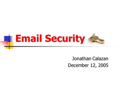 Email Security Jonathan Calazan December 12, 2005.
