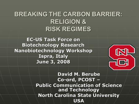 BREAKING THE CARBON BARRIER: RELIGION & RISK REGIMES EC-US Task Force on Biotechnology Research Nanobiotechnology Workshop Ispra, Italy June 3, 2008 David.