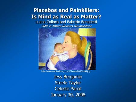 Placebos and Painkillers: Is Mind as Real as Matter? Luana Colloca and Fabrizio Benedetti 2005 in Nature Reviews Neuroscience Jess Benjamin Steele Taylor.