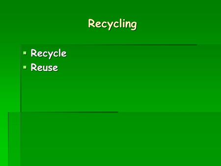 Recycling  Recycle  Reuse. Recycle Glass Cans Plastic RecyclingRecycling Factory NEW! NEW! NEW!
