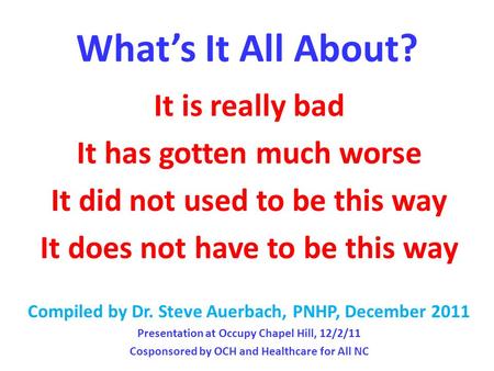 What’s It All About? It is really bad It has gotten much worse It did not used to be this way It does not have to be this way Compiled by Dr. Steve Auerbach,