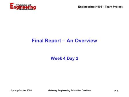 Engineering H193 - Team Project Gateway Engineering Education Coalition P. 1 Spring Quarter 2005 Final Report – An Overview Week 4 Day 2.