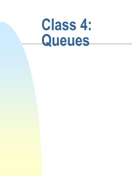 Class 4: Queues. cis 335 Fall 2001 Barry Cohen What is a queue? n A stack is an ordered sequence of items. n As in lists and stacks, each node contains.