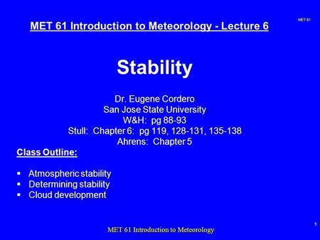 MET 61 1 MET 61 Introduction to Meteorology MET 61 Introduction to Meteorology - Lecture 6 Stability Dr. Eugene Cordero San Jose State University W&H: