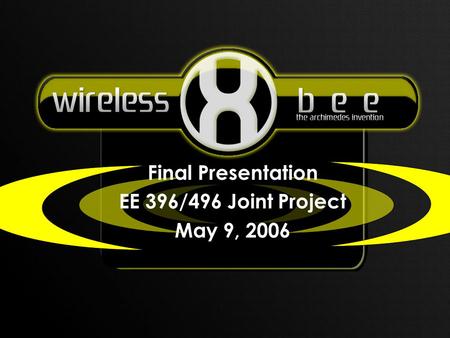 Final Presentation EE 396/496 Joint Project May 9, 2006.