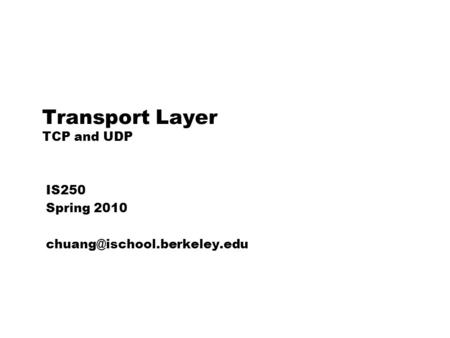 Transport Layer TCP and UDP IS250 Spring 2010