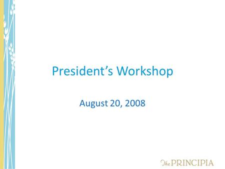 President’s Workshop August 20, 2008. This Morning’s Agenda 8:00 – 8:30Introduction and Background – Tiger Teams – Six Thinking Hats 8:30 – 10:30 Scheduling.