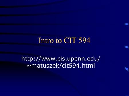 Intro to CIT 594  ~matuszek/cit594.html.