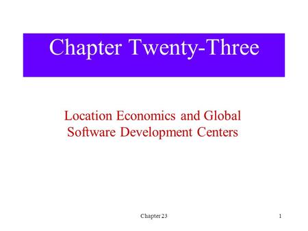 Chapter 231 Chapter Twenty-Three Location Economics and Global Software Development Centers.