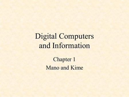 Digital Computers and Information Chapter 1 Mano and Kime.