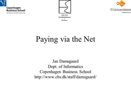 Paying via the Net Jan Damsgaard Dept. of Informatics Copenhagen Business School