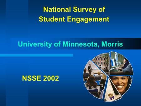 National Survey of Student Engagement University of Minnesota, Morris NSSE 2002.