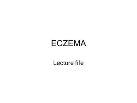 ECZEMA Lecture fife. FUNCTIONS OF SKIN Protect against infections, chemical toxins and physical agents (UV, ionizing radiation) Prevent insensible water.