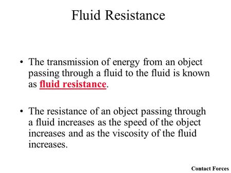 The transmission of energy from an object passing through a fluid to the fluid is known as fluid resistance. The resistance of an object passing through.