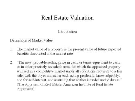 Real Estate Valuation. Real Estate Valuation: Market Comparison Approach.