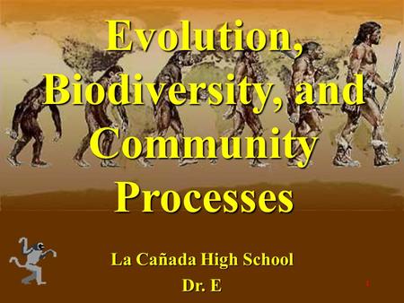 1 Evolution, Biodiversity, and Community Processes La Cañada High School Dr. E.