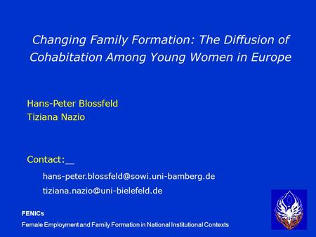 FENICs Female Employment and Family Formation in National Institutional Contexts Changing Family Formation: The Diffusion of Cohabitation Among Young Women.