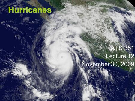 Hurricanes ATS 351 Lecture 12 November 30, 2009. Outline Formation Stages of development Structure of hurricanes Saffir-Simpson scale Movement Dissipation.