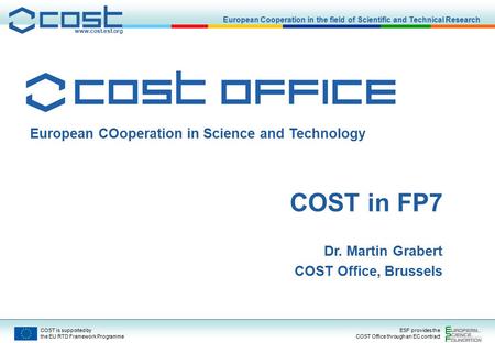 Www.cost.esf.org European Cooperation in the field of Scientific and Technical Research COST is supported by the EU RTD Framework Programme ESF provides.